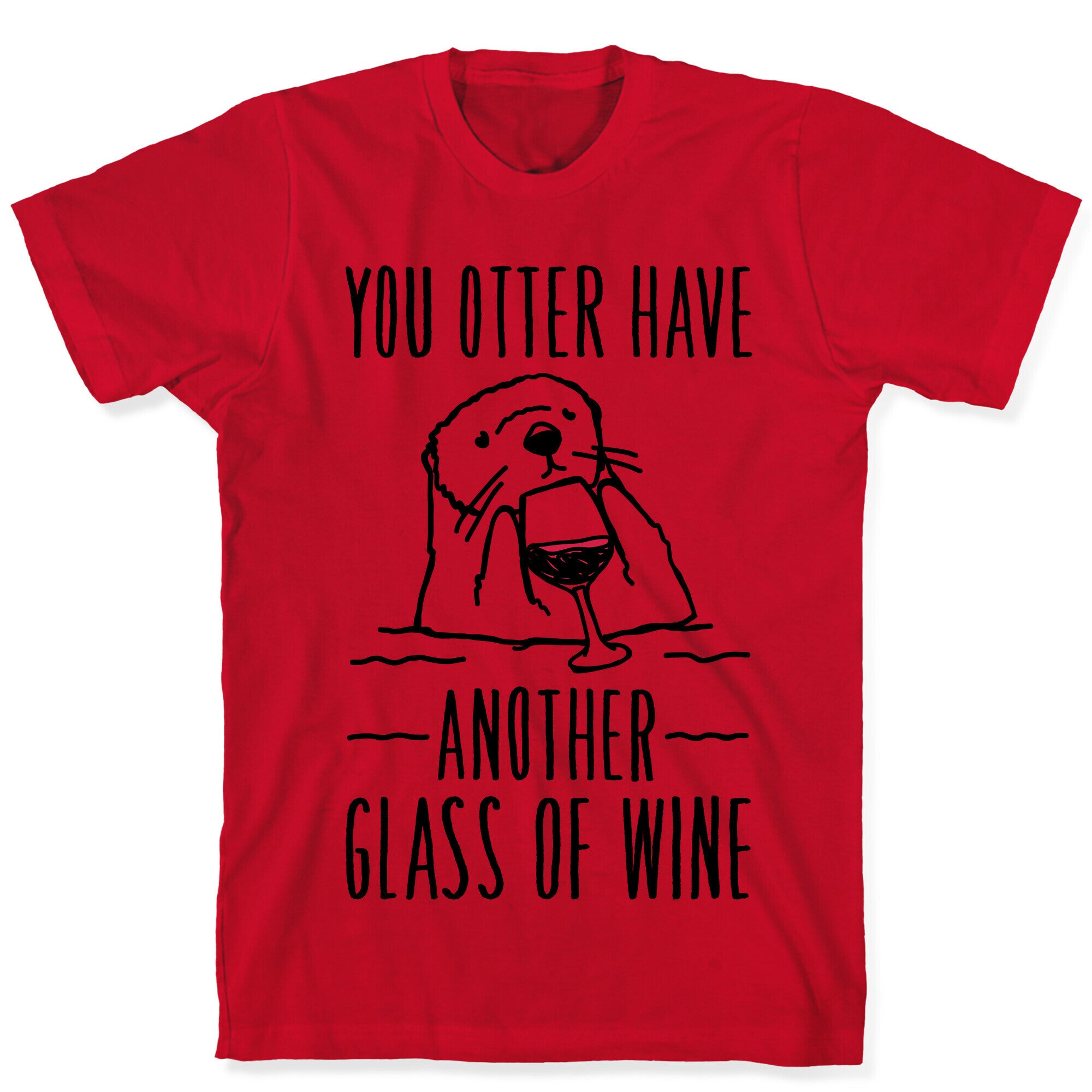 You Otter Have Another Glass of Wine T-Shirt